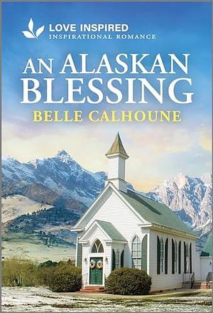 An Alaskan Blessing by Belle Calhoune