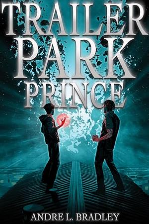 Trailer Park Prince by Andre L. Bradley