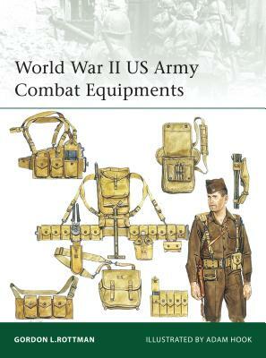World War II US Army Combat Equipments by Gordon L. Rottman