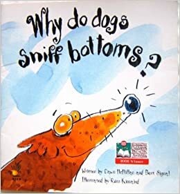 Why do dogs sniff bottoms? by Bert Signal, Dawn McMillan