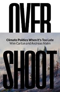 Overshoot: Climate Politics When It's Too Late by Andreas Malm, Wim Carton