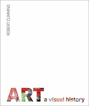 Art: A Visual History by Robert Cumming