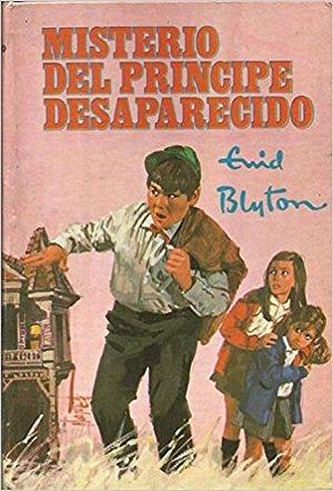 Misterio Del Príncipe Desaparecido by Enid Blyton