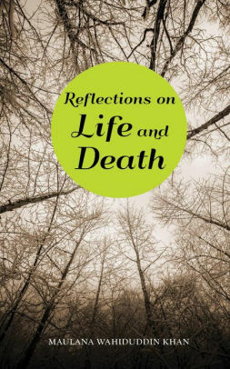 Reflections On Life and Death by Maulana Wahiduddin Khan