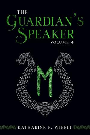 The Guardian's Speaker, Volume Four by Katharine E. Wibell