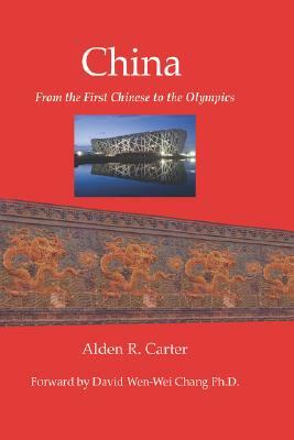 China: From the First Chinese to the Olympics by Alden R. Carter
