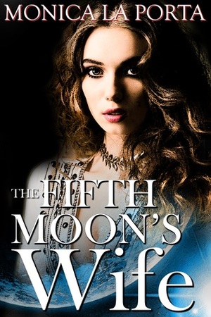 The Fifth Moon's Wife by Monica La Porta