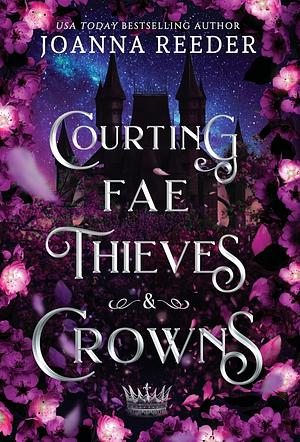 Courting Fae Thieves and Crowns by Joanna Reeder