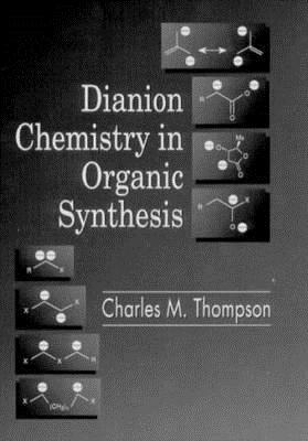 Dianion Chemistry in Organic Synthesis by Charles M. Thompson