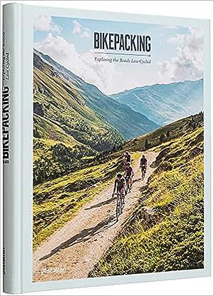 Bikepacking: Exploring the Roads Less Cycled by gestalten, Gestalten, Stefan Amato, Robert Klanten