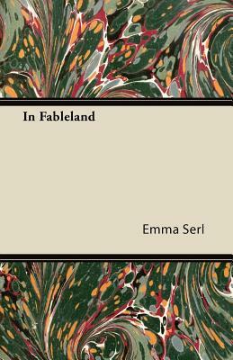 In Fableland by Emma Serl