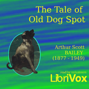 The Tale of Old Dog Spot by Arthur Scott Bailey