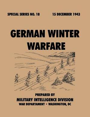 German Winter Warfare (Special Series, no. 18) by Military Intelligence Division, War Department General Staff