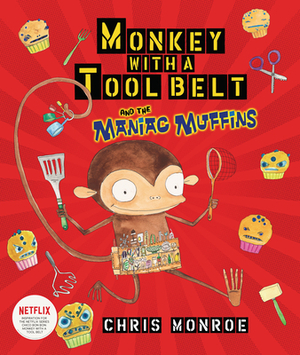 Monkey with a Tool Belt and the Maniac Muffins by Chris Monroe