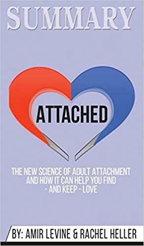 Summary of Attached: The New Science of Adult Attachment and How It Can Help You Find - And Keep - Love by Amir Levine &amp; Rachel Heller by Abbey Beathan