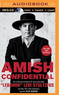 Amish Confidential: Looking for Trouble on Heaven's Back Roads by "Lebanon" Levi Stoltzfus, Ellis Henican
