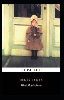 What Maisie Knew ILLUSTRATED by Henry James