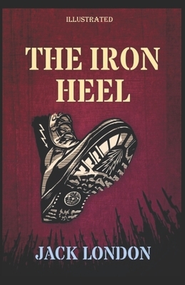 The Iron Heel Illustrated by Jack London