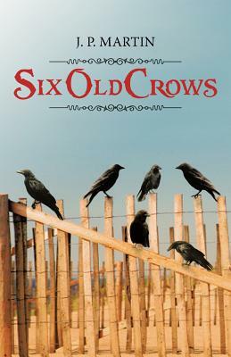 Six Old Crows by J. P. Martin