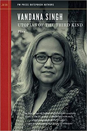 Utopias of the Third Kind by Vandana Singh