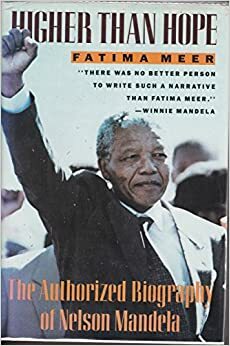 Higher Than Hope: The Authorized Biography of Nelson Mandela by Winnie Mandela, Fatima Meer