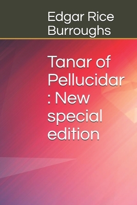 Tanar of Pellucidar: New special edition by Edgar Rice Burroughs