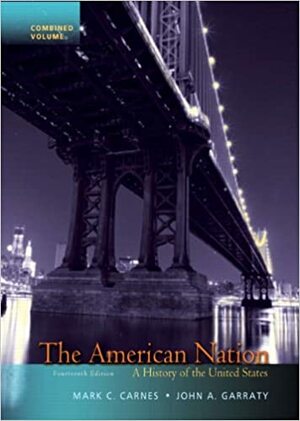 The American Nation: A History of the United States, Combined Volume by Mark C. Carnes, John A. Garraty