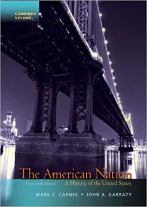 The American Nation: A History of the United States, Combined Volume by John A. Garraty, Mark C. Carnes