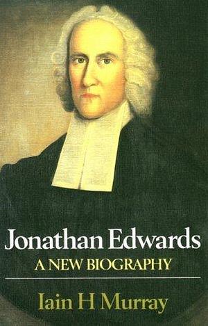 Jonathan Edwards-A New Biography (Paperback) by Iain H. Murray by Iain H. Murray, Iain H. Murray