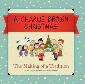 A Charlie Brown Christmas: The Making of a Tradition by Charles M. Schulz