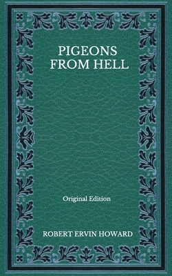 Pigeons From Hell - Original Edition by Robert E. Howard