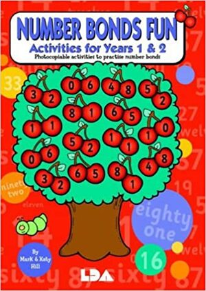 Number Bonds Fun: Photocopiable Activities For Practicing Number Bonds:Activities For Years 1 & 2 by Mark Hill