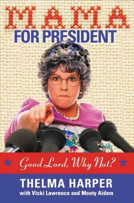 Mama for President: Good Lord, Why Not? by Vicki Lawrence, Monty Aidem