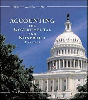 Accounting for Governmental and Nonprofit Entities with City of Smithville Package by Earl R. Wilson, Leon E. Hay, Susan C. Kattelus