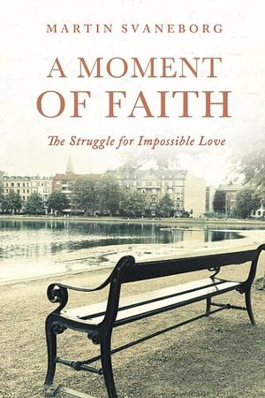 A Moment of Faith by Martin Svaneborg, Martin Svaneborg