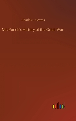 Mr. Punch's History of the Great War by Charles L. Graves