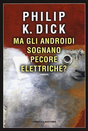 Ma gli androidi sognano pecore elettriche? by Philip K. Dick