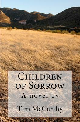 Children of Sorrow: A novel by Tim McCarthy by Tim McCarthy