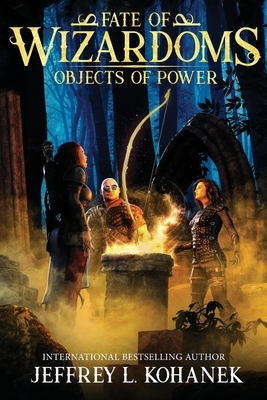Wizardoms: Objects of Power by Jeffrey L. Kohanek