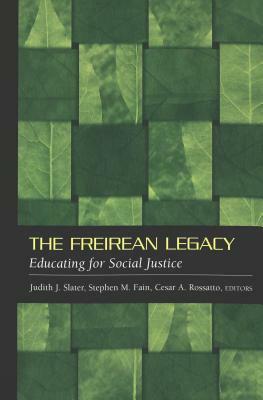 The Freirean Legacy: Educating for Social Justice by 