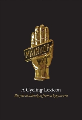 A Cycling Lexicon: Bicycle Headbadges from a Bygone Era by Paul Smith, Jeff Conner, Phil Carter