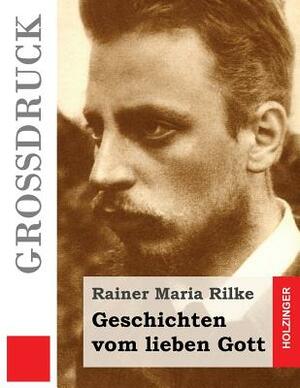 Geschichten vom lieben Gott (Großdruck) by Rainer Maria Rilke