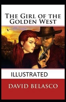 The Girl of the Golden West Illustrated by David Belasco