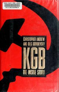 KGB: The Inside Story of its Foreign Operations from Lenin to Gorbachev by Oleg Gordievsky, Christopher Andrew