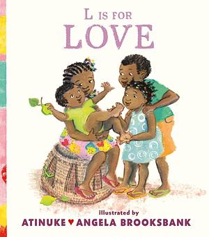 L Is for Love by Angela Brooksbank, Atinuke