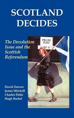 Scotland Decides: The Devolution Issue and the 1997 Referendum by James Mitchell, David Denver, Hugh Bochel