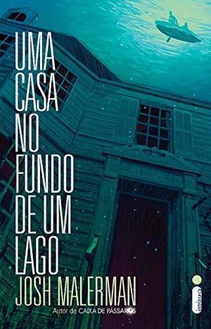 Uma casa no fundo de um lago by Josh Malerman