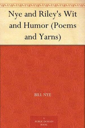 Nye and Riley's Wit and Humor by James Whitcomb Riley, Bill Nye