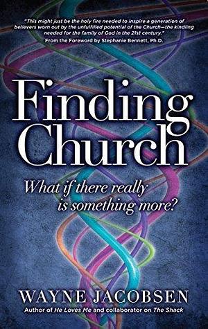 Finding Church: What If There Really Is Something More by Wayne Jacobsen, Wayne Jacobsen