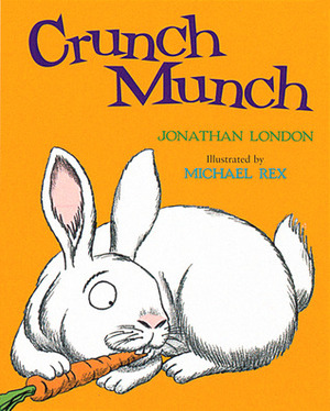 Crunch Munch by Jonathan London, Michael Rex